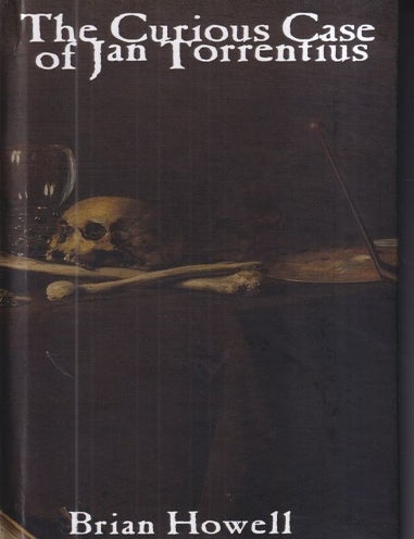 Item #70424 The Curious Case of Jan Torrentius. Brian Howell.