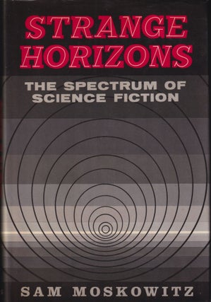 Item #70529 Strange Horizons: The Spectrum of Science Fiction. Sam Moskowitz
