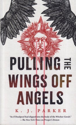 Item #70665 Pulling the Wings Off Angels. K. J. Parker, Tom Holt