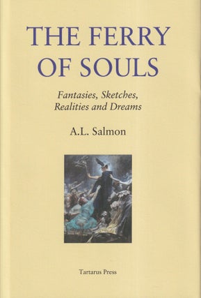 Item #70701 The Ferry of Souls: Fantasies, Sketches, Realities and Dreams. A. L. Salmon