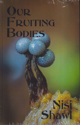 Item #70736 Our Fruiting Bodies: Short Fiction. Nisi Shawl