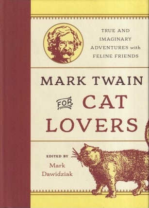 Item #71029 Mark Twain for Cat Lovers: True and Imaginary Adventures with Feline Friends. Mark...