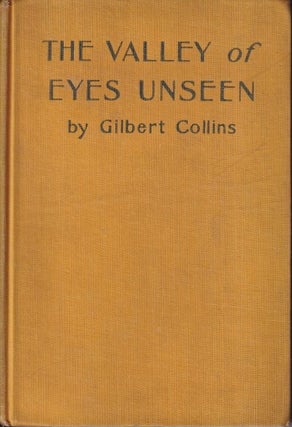 Item #71055 The Valley of Eyes Unseen. Gilbert Collins