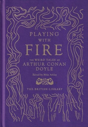 Item #71058 Playing with Fire: The Weird Tales of Arthur Conan Doyle. Arthur Conan Doyle, Mikle...