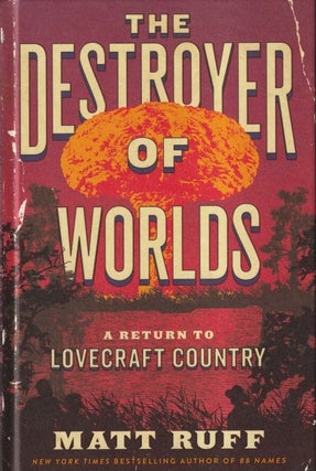 Item #71130 The Destroyer of Worlds: A Return to Lovecraft Country. Matt Ruff