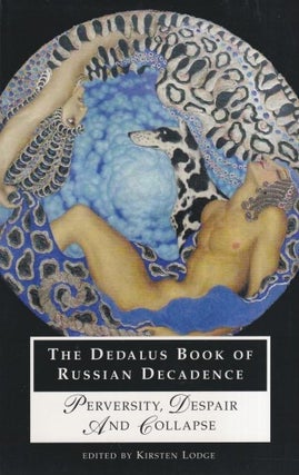 Item #71132 The Dedalus Book of Russian Decadence: Perversity, Despair and Collapse. Kirsten Lodge