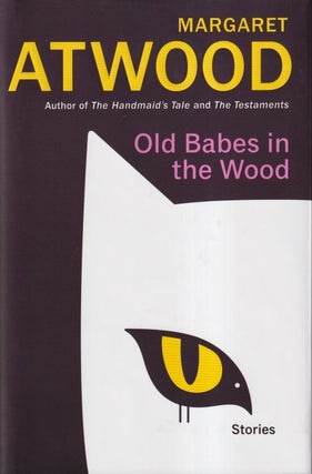 Item #71170 Old Babes in the Wood: Stories. Margaret Atwood