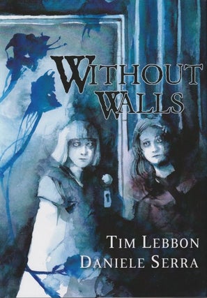 Item #71177 Without Walls. Tim Lebbon, Daniele Serra