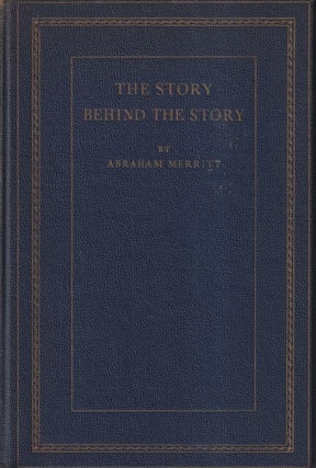 Item #71233 The Story Behind the Story. Abraham Merritt