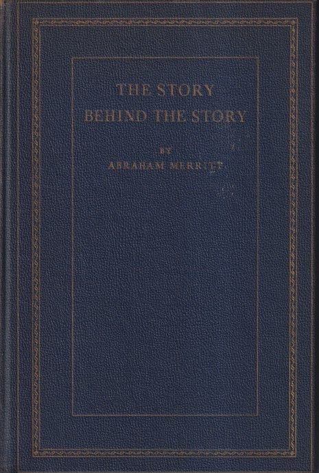 Item #71233 The Story Behind the Story. Abraham Merritt.