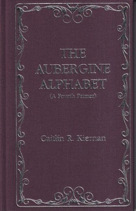 Item #71245 The Aubergine Alphabet (A Fourth Primer). Caitlin R. Kiernan