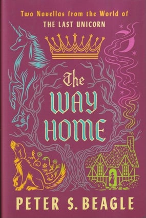 Item #71250 The Way Home: Two Novellas from the World of the Last Unicorn. Peter S. Beagle