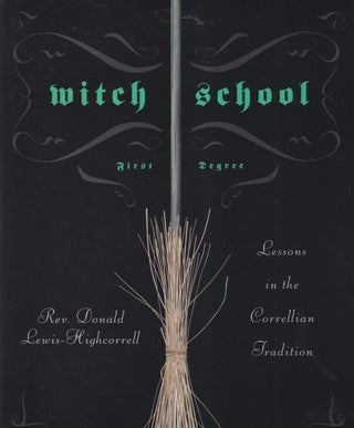 Item #71457 Witch School First Degree: Lessons in the Correllian Tradition. Reverend Donald...