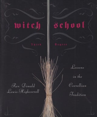 Item #71464 Witch School Third Degree: Lessons in the Correllian Tradition. Rev. Don...