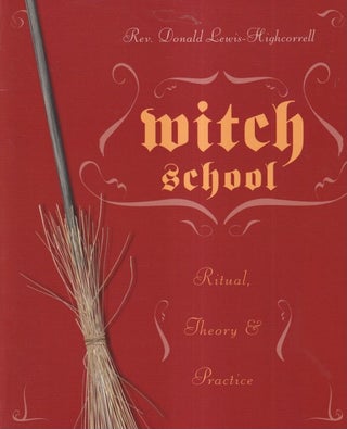 Item #71469 Witch School: Ritual, Theory &. Practice. Donald Lewis-Highcorrell