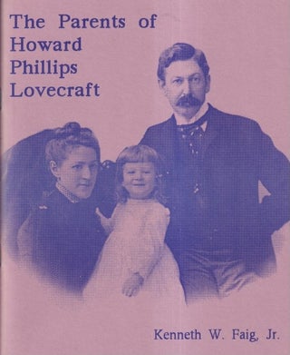 Item #71475 The Parents of Howard Phillips Lovecraft. Kenneth W. Jr Faig