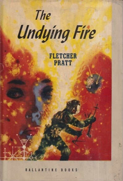 Item #71511 The Undying Fire. Fletcher Pratt.