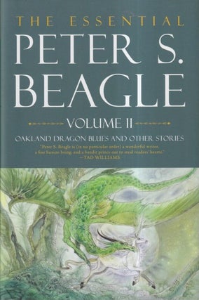 Item #71513 The Essential Peter S. Beagle, Volume 2: Oakland Dragon Blues and Other Stories....