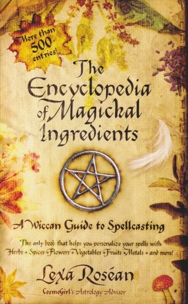 Item #71615 Encyclopedia of Magickal Ingredients : A Wiccan Guide to Spellcasting. Lexa Rosean.