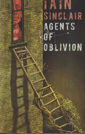 Item #71622 Agents of Oblivion. Iain Sinclair