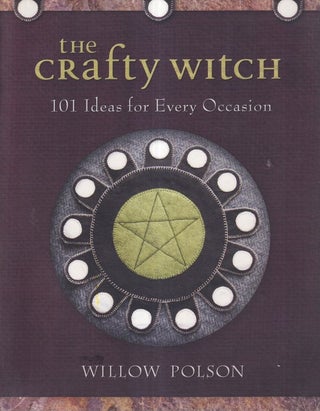 Item #71623 The Crafty Witch: 101 Ideas For Every Occasion. Willow Polson
