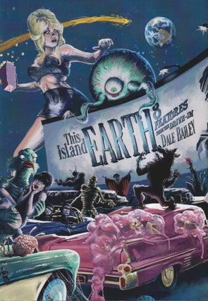 Item #71836 This Island Earth: Features from the Drive-In. Dale Bailey