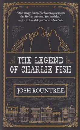 Item #71905 The Legend of Charlie Fish. Josh Rountree