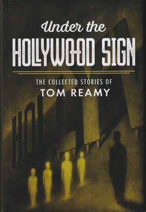 Item #71909 Under the Hollywood Sign: The Collected Stories of Tom Reamy. Tom Reamy