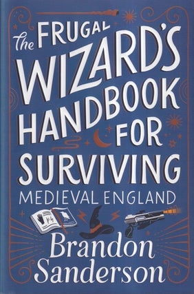 Item #72024 The Frugal Wizard's Handbook for Surviving Medieval England. Brandon Sanderson