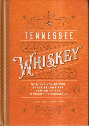 Item #72127 Tennessee Whiskey: How the Volunteer State Became the Center of the Whiskey...