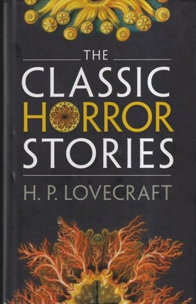 Item #72162 The Classic Horror Stories. H. P. Lovecraft