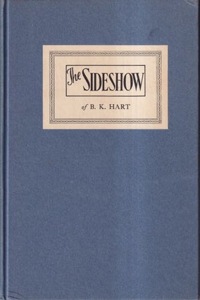 Item #72231 The Sideshow of B. K. Hart. A Selection of Columns Written for the Providence Journal...