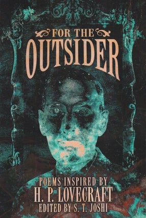 Item #72254 For the Outsider: Poems Inspired by H. P. Lovecraft. S. T. Joshi