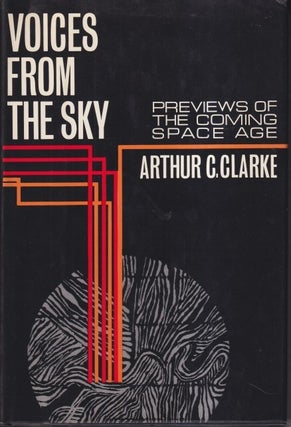 Item #72306 Voices from the Sky: Previews of the Coming Space Age. Arthur C. Clarke