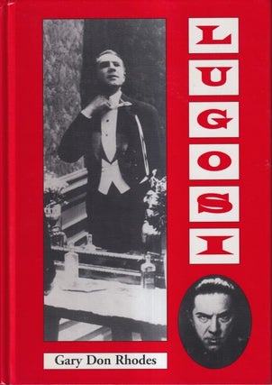 Item #72327 Lugosi: His Life in Films, on Stage, and in the Hearts of Horror Lovers. Gary Don Rhodes