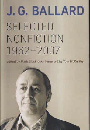 Item #72390 J.G. Ballard: Selected Nonfiction, 1962-2007. J. G. Ballard
