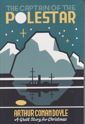Item #72395 The Captain of the Polestar: A Ghost Story for Christmas. Arthur Conan Doyle