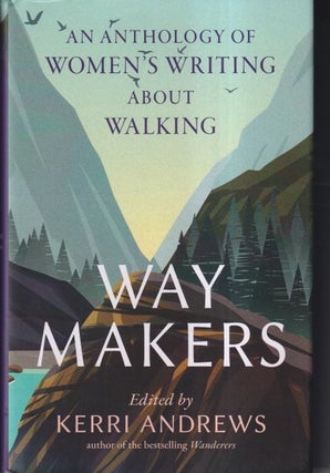 Item #72463 Way Makers: An Anthology of Women's Writing about Walking. Kerri Andrews