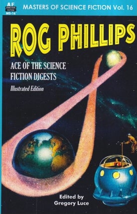 Item #72468 Rog Phillips: Ace of the Science Fiction Digests. Rog Phillips