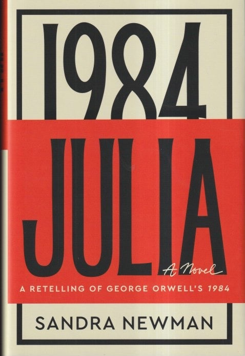 Item #72497 Julia: A Retelling of George Orwell's 1984. Sandra Newman.