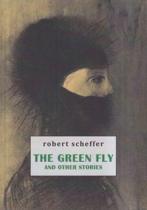 Item #72518 The Green Fly and Other Stories. Robert Scheffer