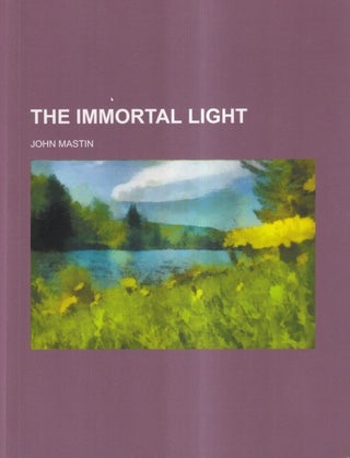 Item #72608 The Immortal Light. John Mastin