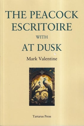 Item #72617 The Peacock Escritoire with At Dusk. Mark Valentine