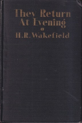 Item #72623 They Return at Evening: A Book of Ghost Stories. H. R. Wakefield