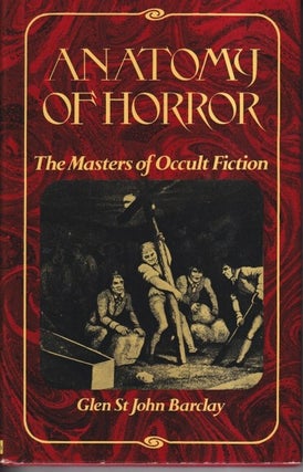 Item #72625 Anatomy of Horror: The Masters of Occult Fiction. Glen St John Barclay