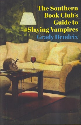 Item #72666 The Southern Book Club's Guide to Slaying Vampires. Grady Hendrix