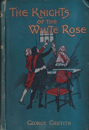Item #72705 The Knights Of The White Rose. George Griffith
