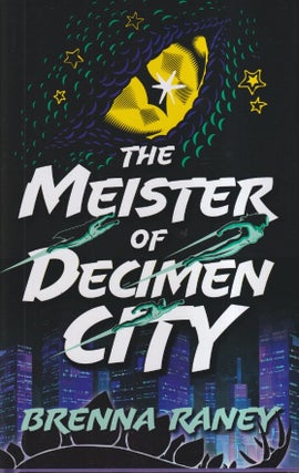 Item #72722 The Meister of Decimen City. Brenna Raney