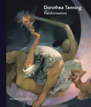 Item #72829 Dorothea Tanning: Transformations. Victoria Carruthers