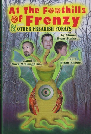 Item #72871 At the Foothills of Frenzy & Other Freakish Forays. Mark McLaughlin, Shane Ryan...